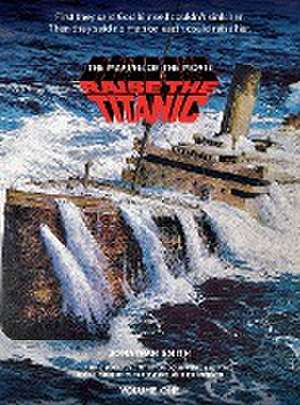 Raise the Titanic - The Making of the Movie Volume 1 (hardback) de Jonathan Smith