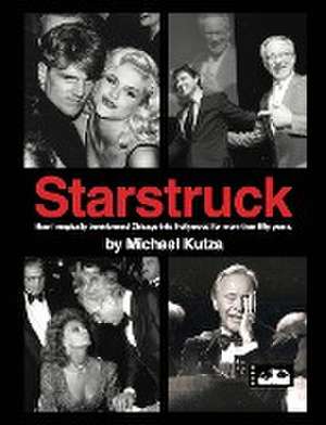 Starstruck - How I Magically Transformed Chicago into Hollywood for More Than Fifty Years (hardback) de Michael Kutza