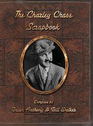 The Charley Chase Scrapbook (hardback) de Brian Anthony