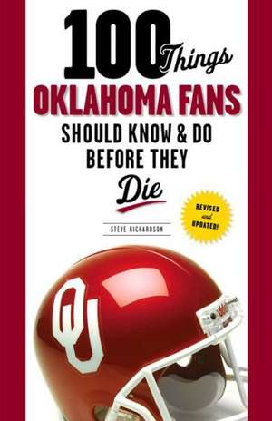 100 Things Oklahoma Fans Should Know & Do Before They Die de Steve Richardson