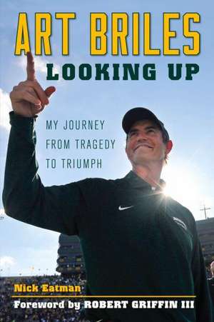 Art Briles: My Journey from Tragedy to Triumph de Nick Eatman