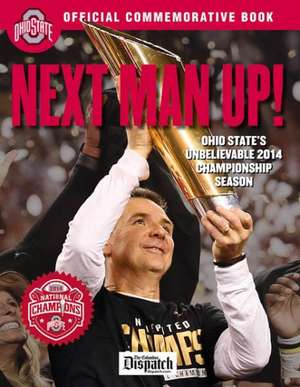 Next Man Up!: Ohio State's Unbelievable 2014 Championship Season de The Columbus Dispatch