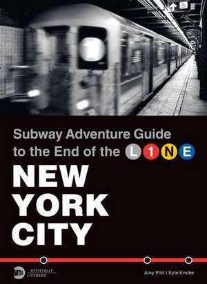 Subway Adventure Guide: To the End of the Line de Kyle Knoke