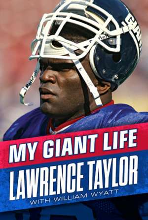 My Giant Life de Lawrence Taylor