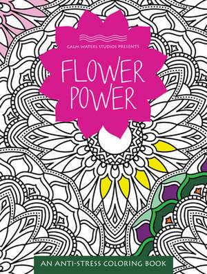 Flower Power: An Anti-Stress Coloring Book de Calm Waters Studios