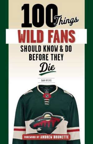 100 Things Wild Fans Should Know & Do Before They Die de Dan Myers