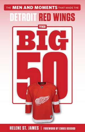 The Big 50: Detroit Red Wings de Helene St James