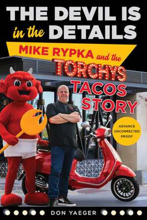 The Devil Is in the Details: Mike Rypka and the Torchy's Tacos Story de Don Yaeger