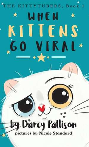 When Kittens Go Viral de Darcy Pattison