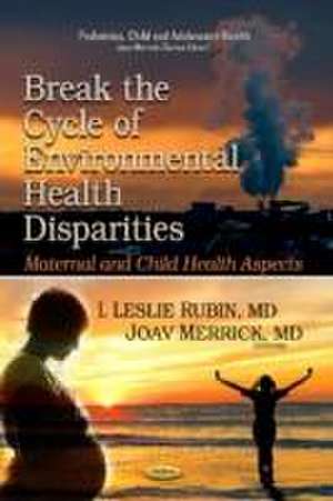 Break the Cycle of Environmental Health Disparities de Leslie Rubin