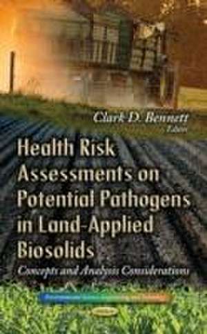 Health Risk Assessments on Potential Pathogens in Land-Applied Biosolids de Clark D. Bennett