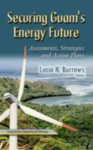 Securing Guam's Energy Future de Lucio N. Burrows