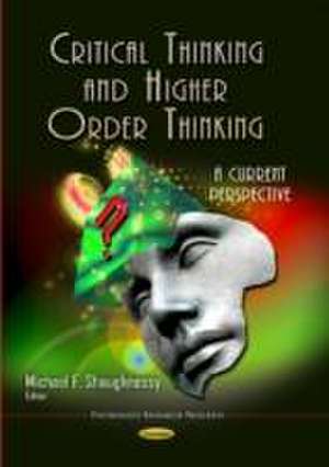 Critical Thinking and Higher Order Thinking de Michael F Shaughnessy