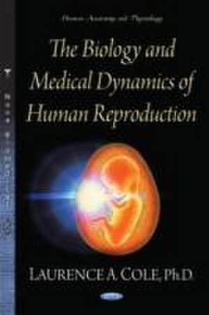 Biology & Medical Dynamics of Human Reproduction de Laurence A. Cole