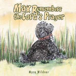 Max Remembers the Lord's Prayer de Myra Wildner