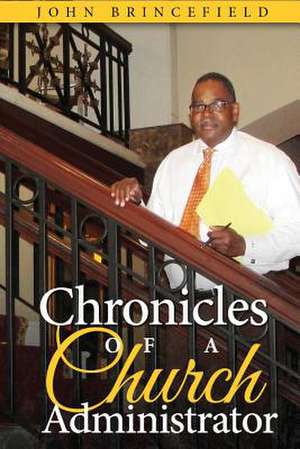 Chronicles of a Church Administrator de John Brincefield