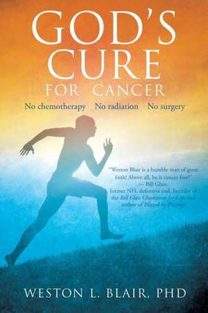 God's Cure for Cancer de Phd Weston L. Blair