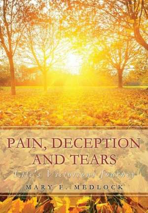 Pain, Deception and Tears de Mary F. Medlock