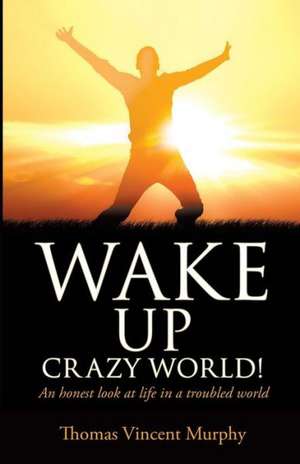 Wake Up Crazy World! de Thomas Vincent Murphy