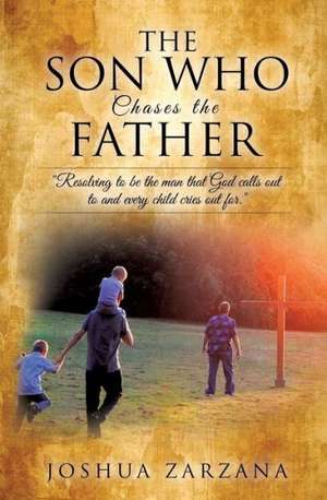 The Son Who Chases the Father de Joshua Zarzana