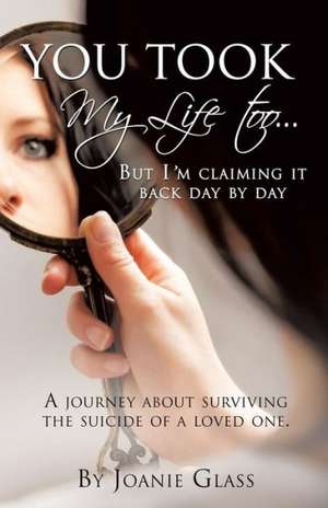 You Took My Life Too... But I'm Claiming It Back Day by Day de Joanie Glass