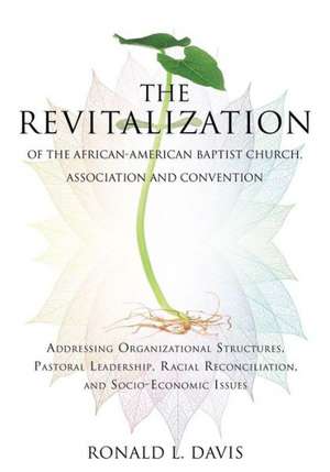 The Revitalization of the African-American Baptist Church, Association and Convention de Ronald L. Davis