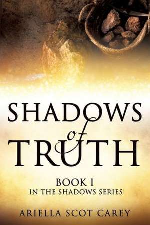 Shadows of Truth de Ariella Scot Carey