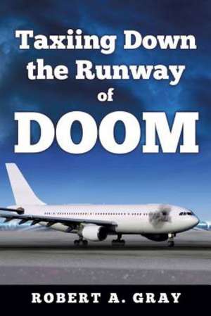 Taxiing Down the Runway of Doom de Robert a. Gray