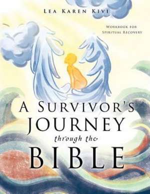 A Survivor's Journey Through the Bible de Lea Karen Kivi