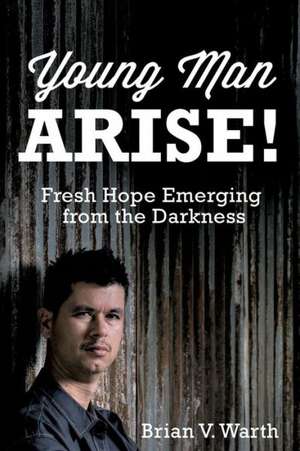 Young Man Arise! de Brian V. Warth