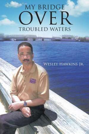 My Bridge Over Troubled Waters de Wesley Hawkins Jr