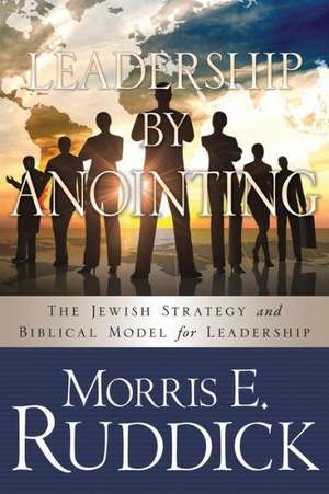 Leadership by Anointing de Morris E. Ruddick