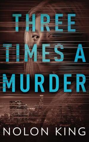 Three Times A Murder de Nolon King