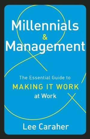 Millennials & Management: The Essential Guide to Making it Work at Work de Lee Caraher