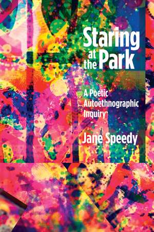 Staring at the Park: A Poetic Autoethnographic Inquiry de Jane Speedy