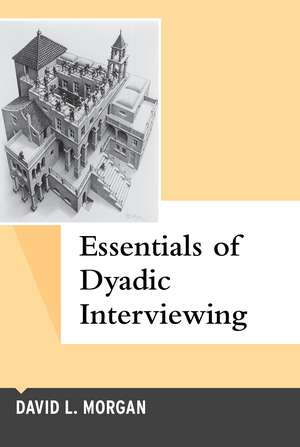 Essentials of Dyadic Interviewing de David L Morgan