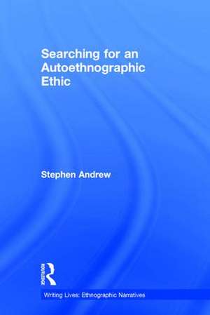 Searching for an Autoethnographic Ethic de Stephen Andrew
