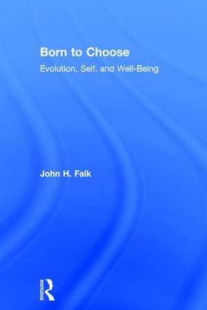 Born to Choose: Evolution, Self, and Well-Being de John H. Falk