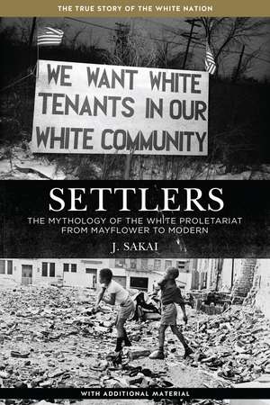 Settlers: The Mythology of the White Proletariat from Mayflower to Modern de J. Sakai