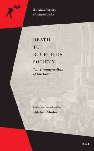 Death to Bourgeois Society: The Propagandists of the Deed de Mitchell Abidor