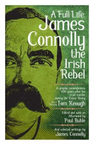 A Full Life: James Connolly the Irish Rebel de Paul Buhle