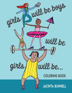 Girls Will Be Boys Will Be Girls: A Coloring Book de Jacinta Bunnell