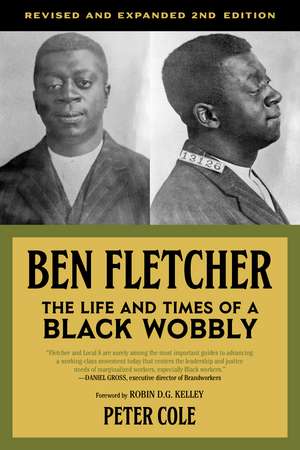 Ben Fletcher: The Life and Times of a Black Wobbly, Second Edition de Peter Cole