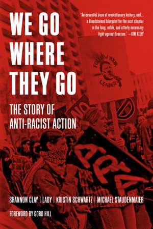 We Go Where They Go: The Story of Anti-Racist Action de Gord Hill