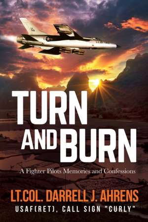 Turn and Burn de Darrell J. Ahrens