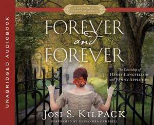 Forever and Forever: The Courtship of Henry Longfellow and Fanny Appleton de Josi S. Kilpack