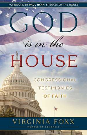 God Is in the House: Congressional Testimonies of Faith de Virginia Foxx