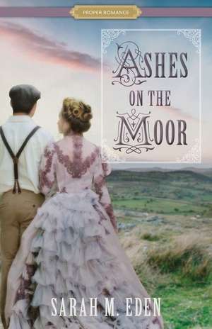 Ashes on the Moor de Sarah M. Eden