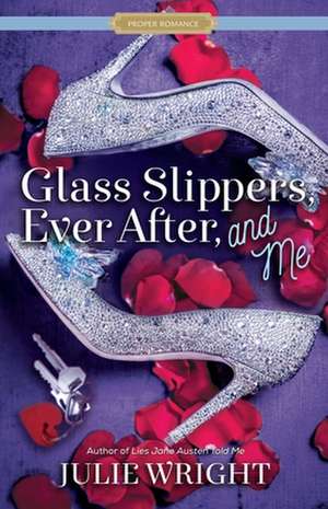 Glass Slippers, Ever After, and Me de Julie Wright