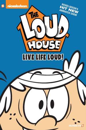 The Loud House Vol. 3: Live Life Loud de The Loud House Creative Team